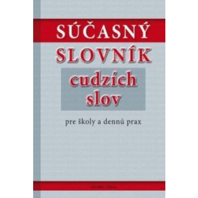 Súčasný slovník cudzích slov pre školy a dennú prax – Zboží Mobilmania