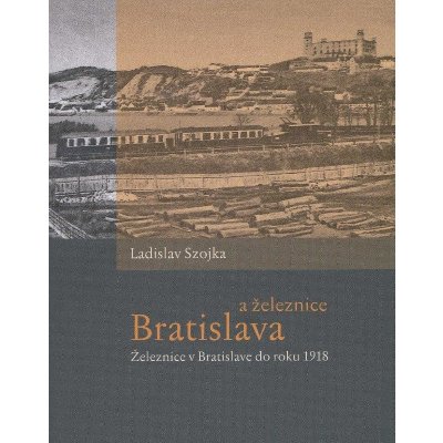 Bratislava a železnice Železnice v Bratislave do roku 1918 – Zboží Mobilmania