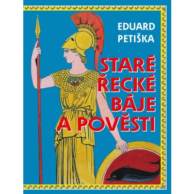 Staré řecké báje a pověsti - Eduard Petiška – Hledejceny.cz