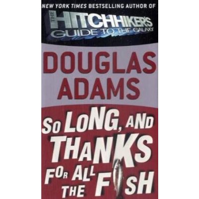 So Long, and Thanks for All the Fish - D. Adams – Hledejceny.cz