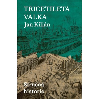 Třicetiletá válka / Stručná historie - Jan Kilián – Hledejceny.cz