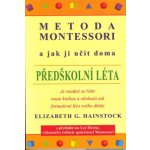 Metoda Montessori a jak ji učit doma – předškolní léta - Hainstock Elizabeth G. – Hledejceny.cz