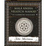 Malá kniha velkých náhod. ve sluneční soustavě - John Martineau - Dokořán – Hledejceny.cz