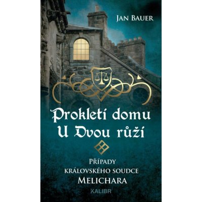 Prokletí domu U Dvou růží – Případy královského soudce Melichara – Sleviste.cz