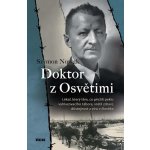 Doktor z Osvětimi - Lékař, který těm, co přežili peklo vyhlazovacího tábora, vrátil zdraví, důstojnost a víru v člověka - Nowak Szymon – Hledejceny.cz