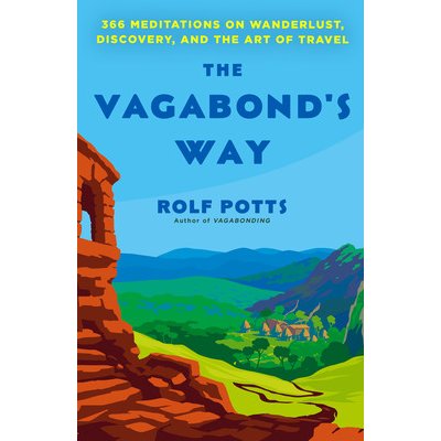 The Vagabonds Way: 366 Meditations on Wanderlust, Discovery, and the Art of Travel Potts RolfPaperback
