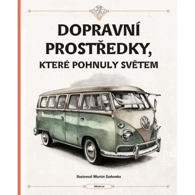 Dopravní prostředky, které pohnuly světem - Štěpánka Sekaninová, Velčovský Tom, Martin Sodomka ilustrátor – Zbozi.Blesk.cz