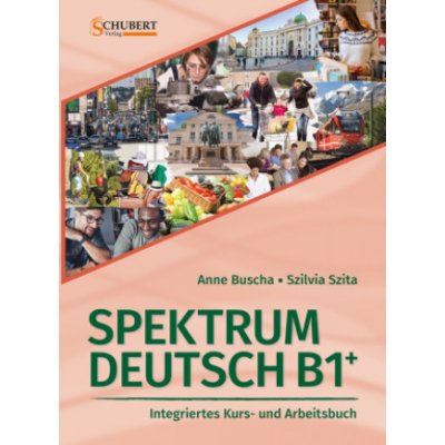 Spektrum Deutsch B1+: Integriertes Kurs- und Arbeitsbuch für Deutsch als Fremdsprache – Zboží Mobilmania