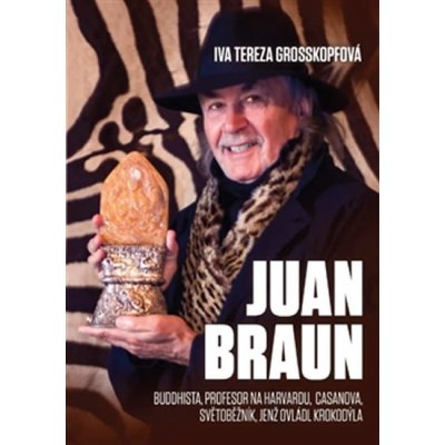 Juan Braun. Buddhista, profesot na Harvardu, Casanova, světoběžník, světoběžník jenž ovládl krokodýla - Iva Tereza Grosskopfová - Tribun EU