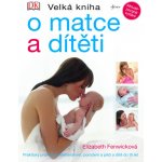 Velká kniha o matce a dítěti - Elizabeth Fenwicková – Zbozi.Blesk.cz