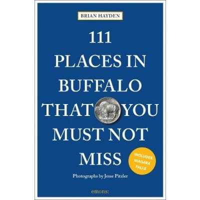 111 Places in Buffalo That You Must Not Miss Hayden BrianPaperback