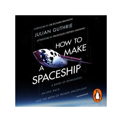 How to Make a Spaceship: A Band of Renegades, an Epic Race and the Birth of Private Space Flight – Zbozi.Blesk.cz