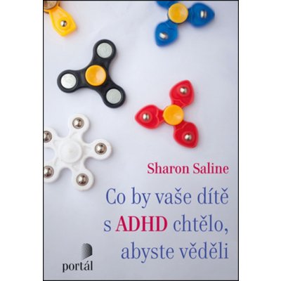 Co by vaše dítě s ADHD chtělo, abyste věděli - Sharon Saline – Hledejceny.cz