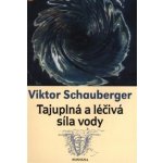 Viktor Schauberger: Tajuplná a léčivá síla vody – Hledejceny.cz