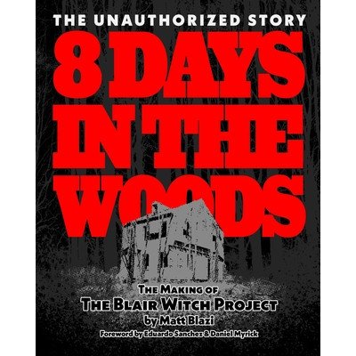 8 Days in the Woods: The Making of The Blair Witch Project Blazi MattPaperback – Zboží Mobilmania