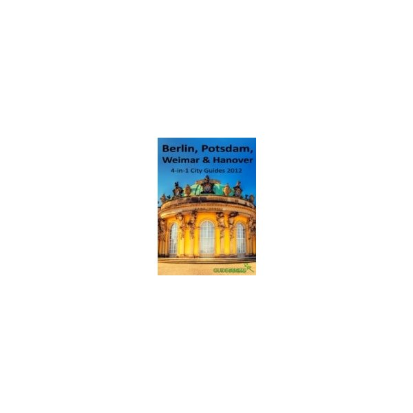 E-book elektronická kniha Berlin, Potsdam, Weimar and Hanover Travel Guide - Dinescu Ana