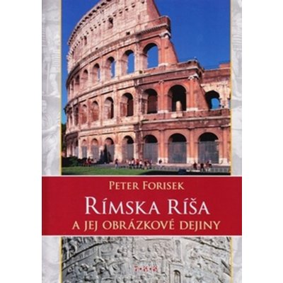 Rímska ríša a jej obrázkové dejiny - Peter Forisek – Hledejceny.cz
