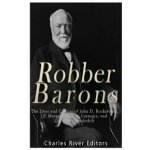 Robber Barons: The Lives and Careers of John D. Rockefeller, J.P. Morgan, Andrew Carnegie, and Cornelius Vanderbilt – Hledejceny.cz
