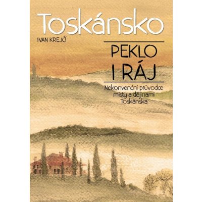 Toskánsko: peklo i ráj - Ivan Krejčí – Zbozi.Blesk.cz