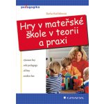 Koťátková Soňa - Hry v mateřské škole v teorii a praxi – Hledejceny.cz