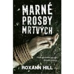 Marné prosby mrtvých - Roxann Hill – Hledejceny.cz