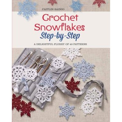 Crochet Snowflakes Step-By-Step: A Delightful Flurry of 40 Patterns for Beginners Sainio CaitlinPaperback – Zboží Dáma