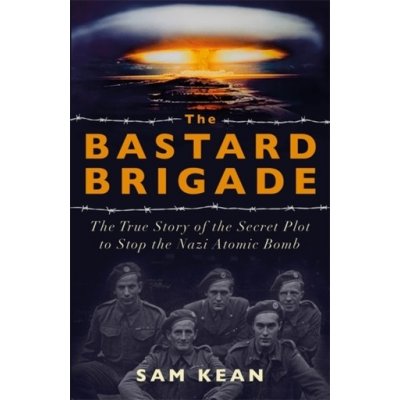 The Bastard Brigade Sam Kean Heureka Cz