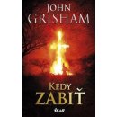 Kedy zabiť, 4. vyd. - John Grisham