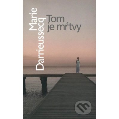 Tom je mŕtvy - Marie Darrieussecq – Hledejceny.cz