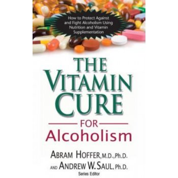 The Vitamin Cure for Alcoholis - A. Hoffer, A. Saul