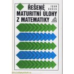 Řešené maturitní úlohy z matematiky - Ivan Bušek – Hledejceny.cz