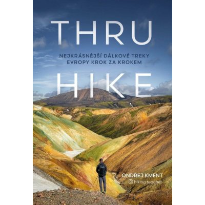 THRU-HIKE: Nejkrásnější dálkové treky Evropy krok za krokem – Zboží Dáma