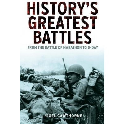 History's Greatest Battles - From the Battle of Marathon to D-Day Cawthorne NigelPaperback – Hledejceny.cz
