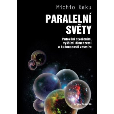 Paralelní světy - Putování vesmírem, vyššími dimenzemi a budoucností kosmu - Kaku Michio – Zbozi.Blesk.cz