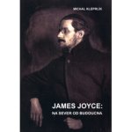 James Joyce: na sever od budoucna - Michal Kleprlík – Hledejceny.cz