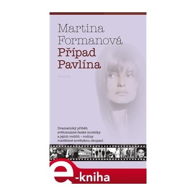 Případ Pavlína. Dramatický příběh světoznámé české modelky a jejích rodičů - rodiny rozdělené sovětskou okupací - Martina Formanová – Zboží Mobilmania