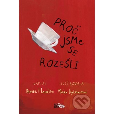 Proč jsme se rozešli - Daniel Handler, Maira Kalman - ilustrácie – Hledejceny.cz