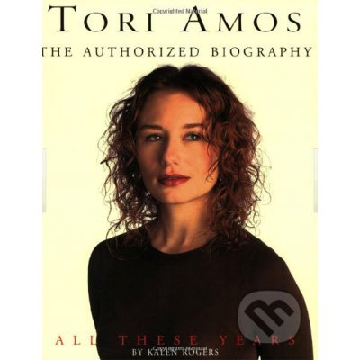 Tori Amos: The Authorized Biography - Kalen Rogers