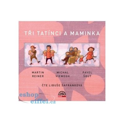 Tři tatínci a maminka: cte Libuše Šafránková