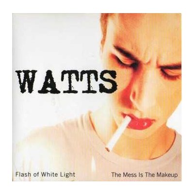 Watts - Flash Of White Light The Mess Is The Makeup SP