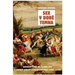 Sex v době temna. Sexuální život na českém jihu v prvním století Schwarzenberků - 1660-1770 - Jaroslav Čechura - Rybka Publishers – Zboží Dáma