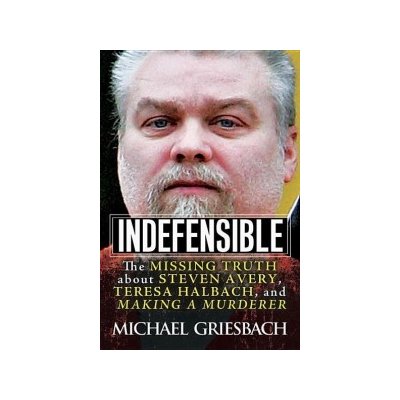 Indefensible: The Missing Truth about Steven Avery, Teresa Halbach, and Making a Murderer – Sleviste.cz