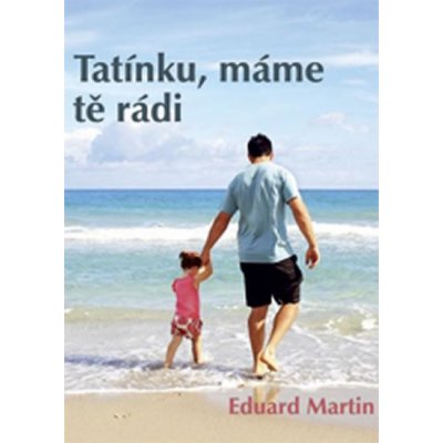 Tatínku, máme tě rádi - Eduard Martin – Zboží Mobilmania