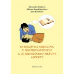 Intenzívna medicína v ošetrovateľstve a jej medicínsko-právne aspekty - Alexandra Šimková, Alžbeta Benedikovičová, Jana Boroňová – Hledejceny.cz