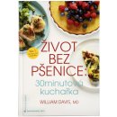 Život bez pšenice: 30minutová kuchařka - Davis William R.