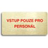 Piktogram ACCEPT Piktogram VSTUP POUZE PRO PERSONÁL - zlatá tabulka - barevný tisk bez rámečku