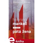 Pátá žena. Případy komisaře Wallandera - Henning Mankell – Hledejceny.cz