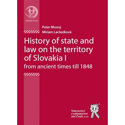 HISTORY OF STATE AND LAW ON THE TERRITORY OF SLOVAKIA I FROM ANCIENT TIMES TILL 1848 – Zboží Mobilmania