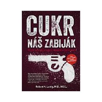 Cukr náš zabiják Robert H., M.D., MSL Lustig