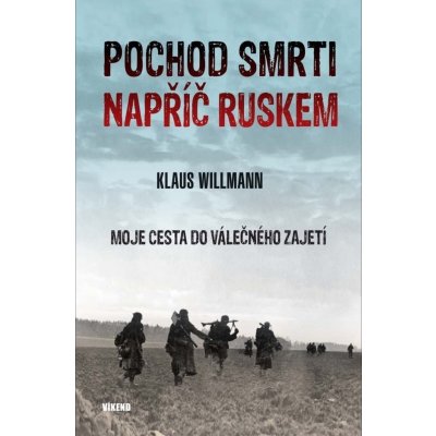 Pochod smrti napříč Ruskem - Moje cesta do válečného zajetí - Klaus Willman – Zboží Mobilmania